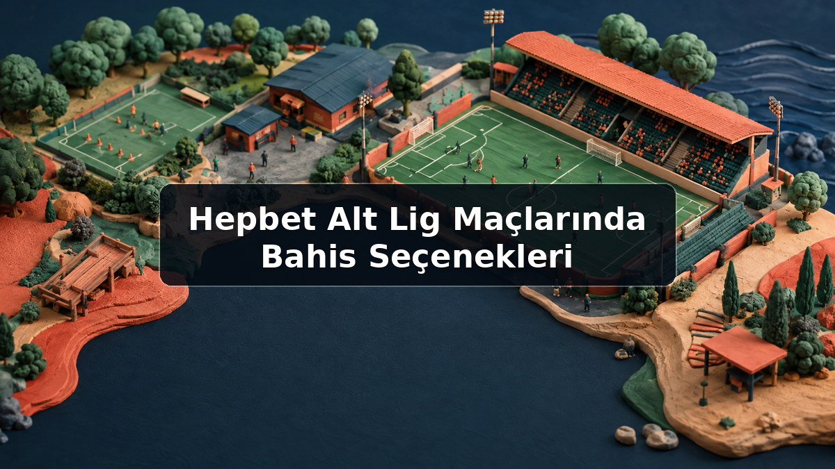 Hepbet Alt Lig Maçlarında Bahis Seçenekleri hakkında açıklayıcı görsel